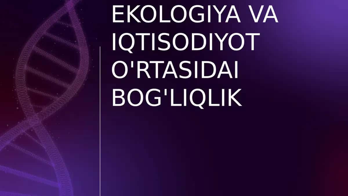EKOLOGIYA VA IQTISODIYOT O'RTASIDAGI BOG'LIQLIK