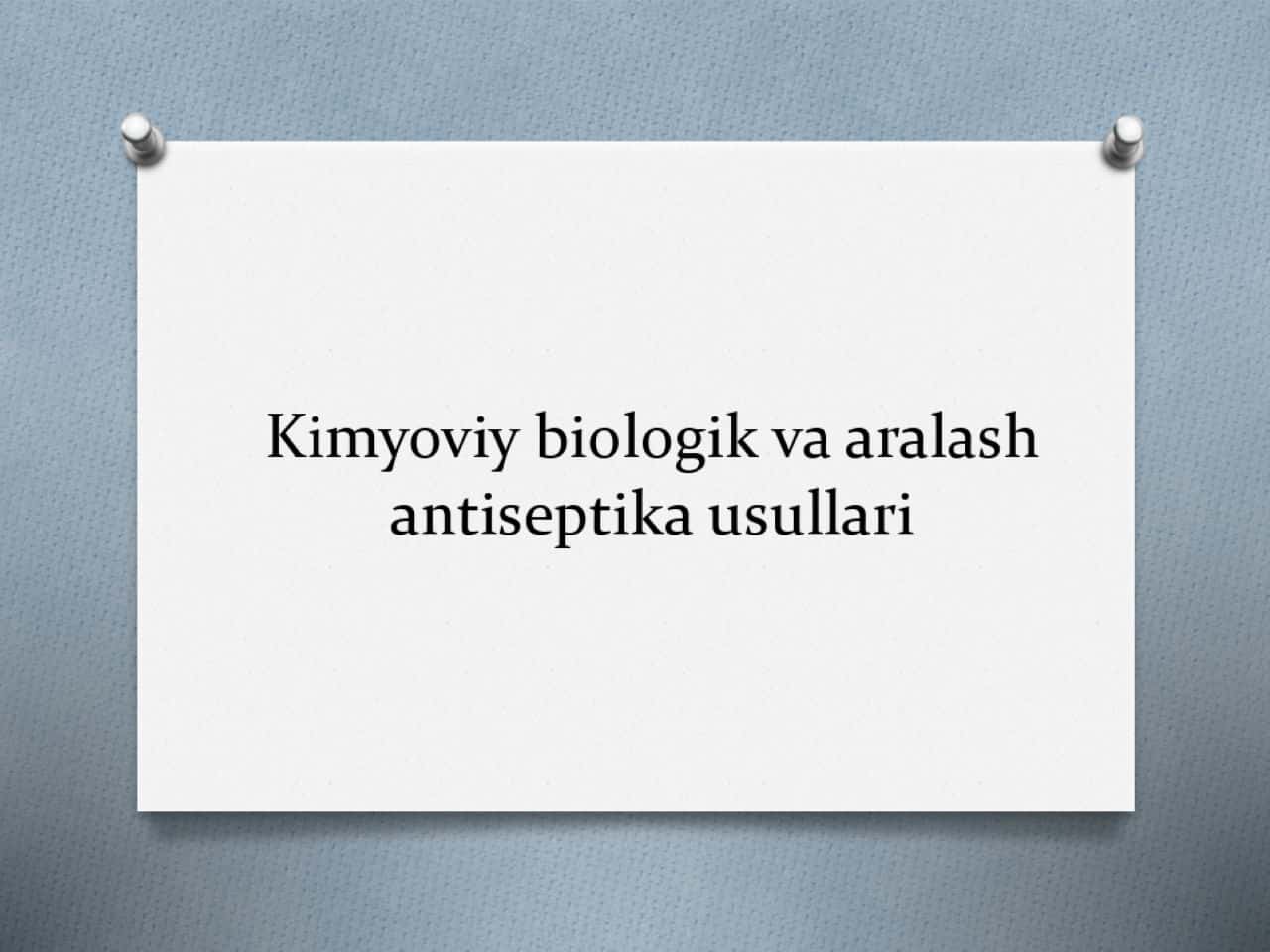 Kimyoviy biologik va aralash antiseptika usullari