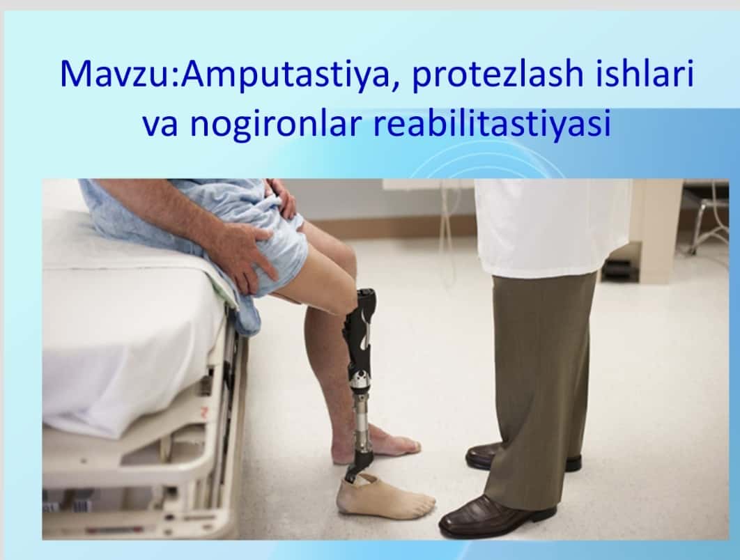 Amputastiya, protezlash ishlari va nogironlar reabilitastiyasi