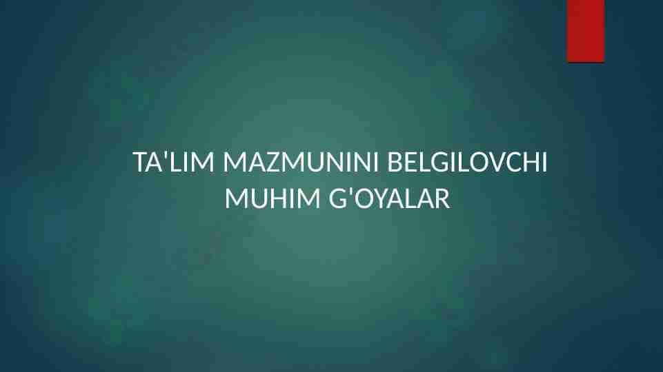 Ta'lim mazmunini belgilovchi muhim g'oyalar