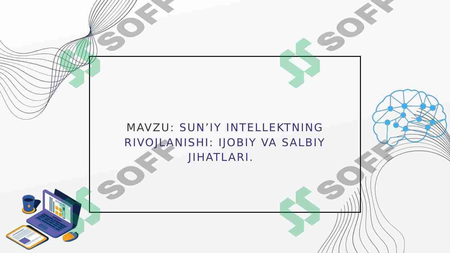 Sun’iy intellektning rivojlanishi: ijobiy va salbiy jihatlari