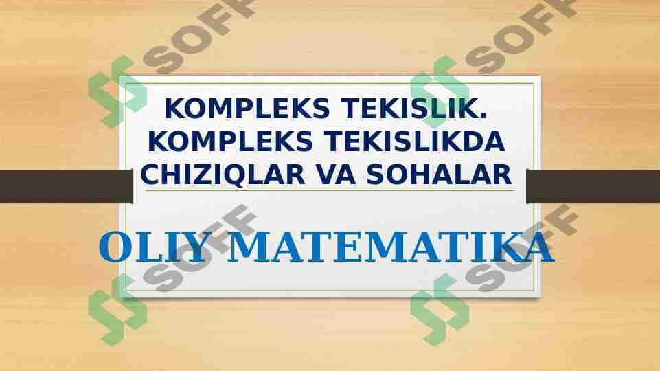 KOMPLEKS TEKISLIK. KOMPLEKS TEKISLIKDA CHIZIQLAR VA SOHALAR
