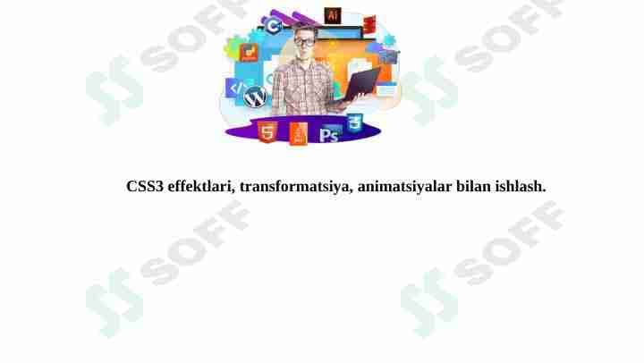 CSS3 effektlari, transformatsiya, animatsiyalar bilan ishlash.