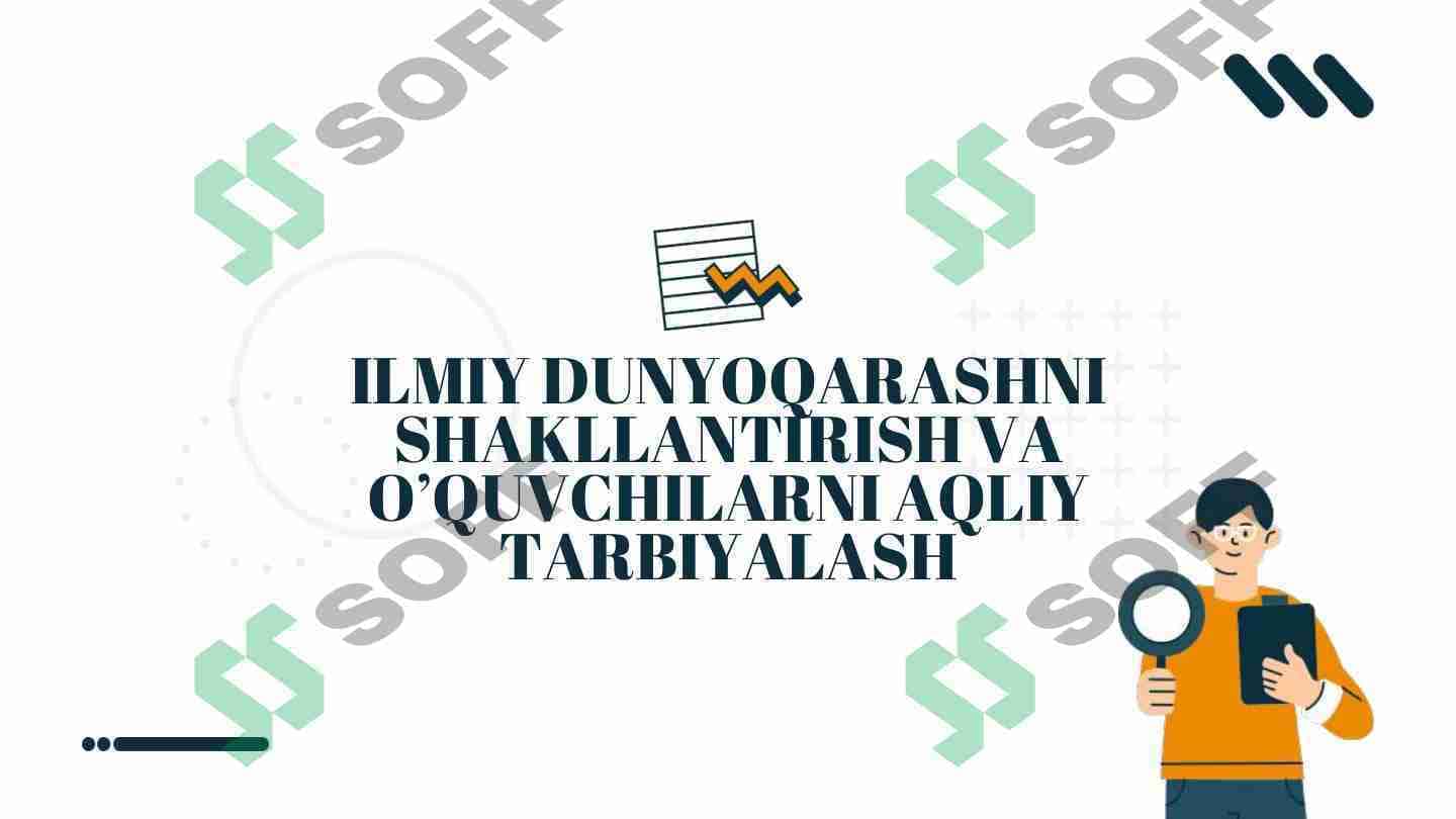 ILMIY DUNYOQARASHNI SHAKLLANTIRISH VA O’QUVCHILARNI AQLIY TARBIYALASH