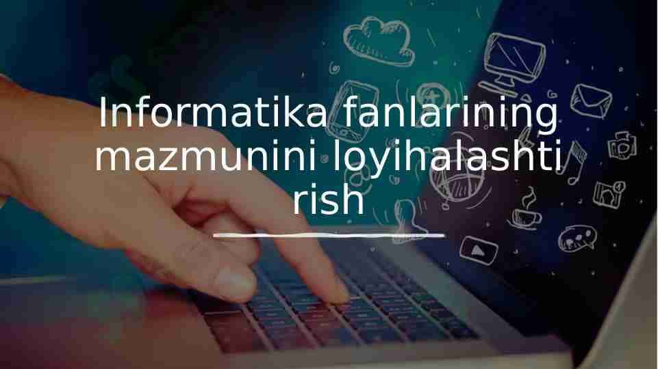 Informatika fanlarining mazmunini loyihalashtirish