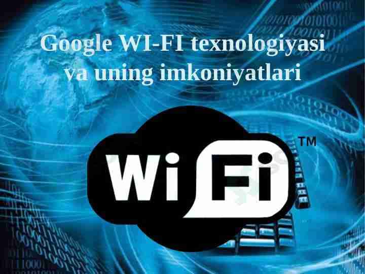 Google WI-FI texnologiyasi va uning imkoniyatlari