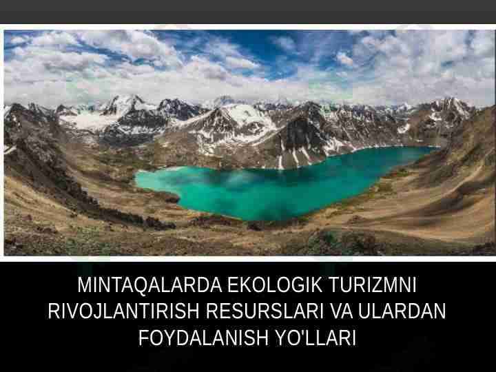 Mintaqalarda ekologik turizmni rivojlantirish resurslari va ulardan foydalanish yo'llari