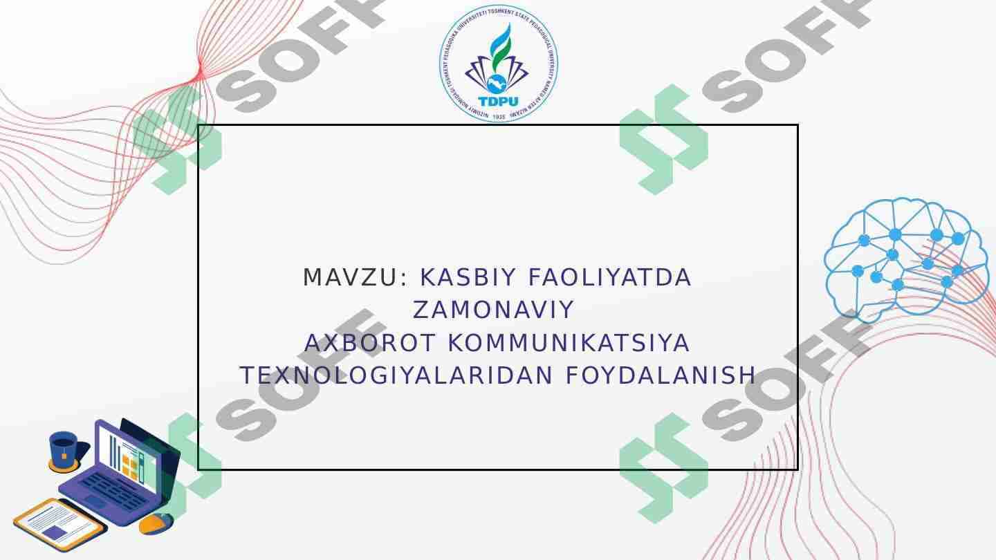 Kasbiy faoliyatda zamonaviy  axborot kommunikatsiya texnologiyalaridan foydalanish