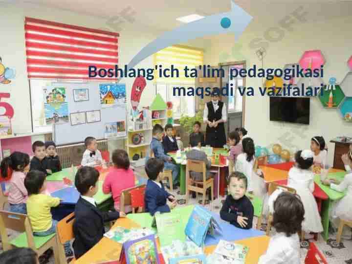 Boshlang'ich ta'lim pedagogikasi maqsadi va vazifalari