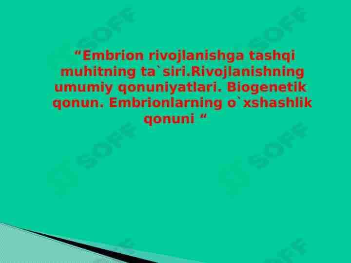 “Embrion rivojlanishga tashqi muhitning ta`siri.Rivojlanishning umumiy qonuniyatlari. Biogenetik qonun. Embrionlarning o`xshashlik qonuni “