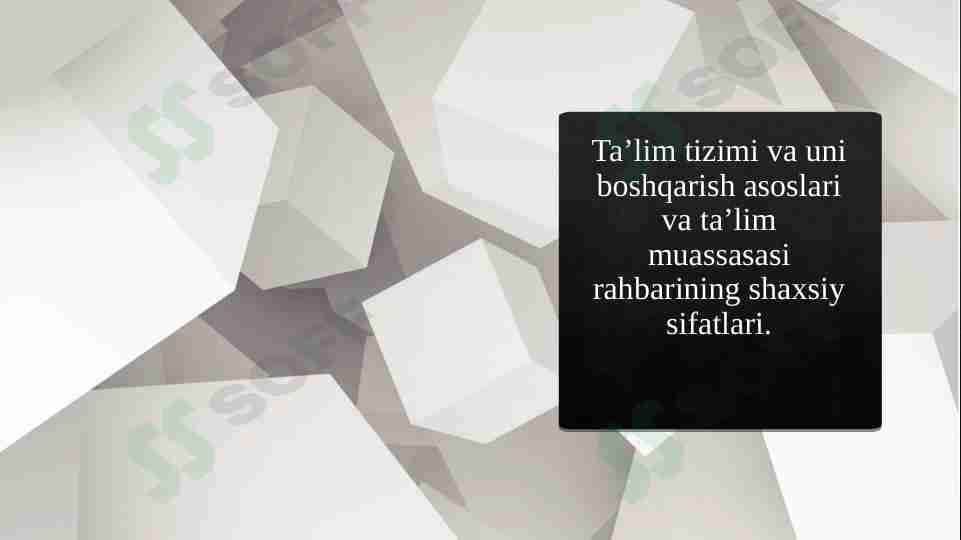 Ta’lim tizimi va uni boshqarish asoslari va ta’lim muassasasi rahbarining shaxsiy sifatlari.