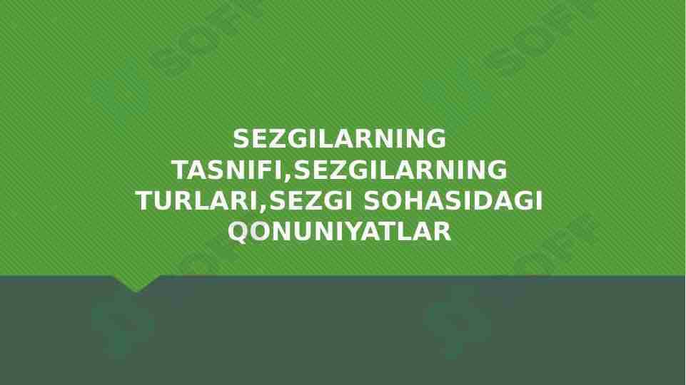Sezgilarning tasnifi,sezgilarning turlari,sezgi sohasidagi qonuniyatlar