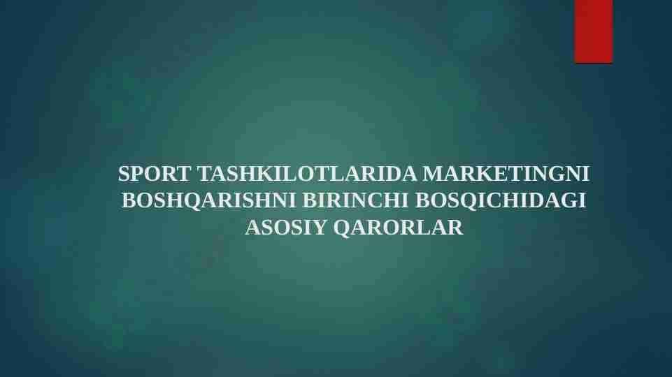 Sport tashkilotlarida marketingni boshqarishni birinchi bosqichidagiasosiy qarorlar