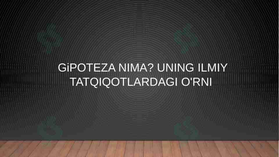 Gipoteza nima? uning ilmiy tatqiqotlardagi o'rni