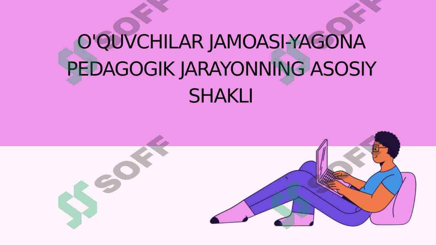 O'QUVCHILAR JAMOASI-YAGONA PEDAGOGIK JARAYONNING ASOSIY SHAKLI
