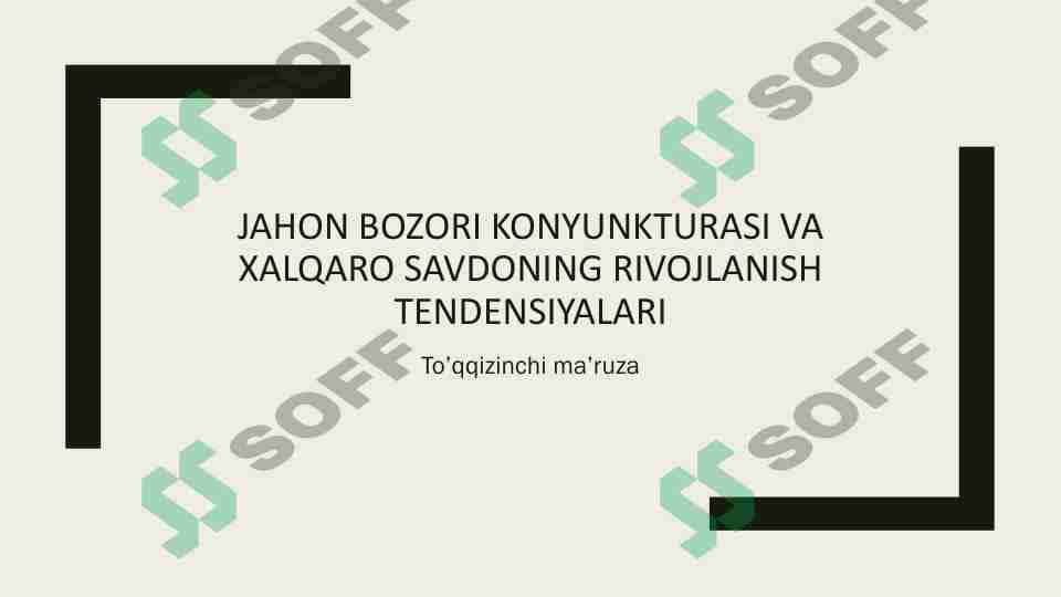 JAHON BOZORI KONYUNKTURASI VA XALQARO SAVDONING RIVOJLANISH TENDENSIYALARI