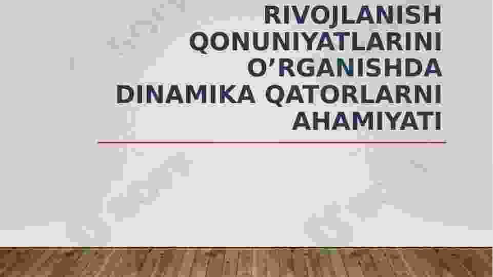 Rivojlanish qonuniyatlarini oʻrganishda dinamika qatorlari ahamiyati.