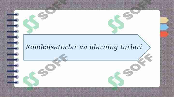 Kondensatorlar va ularning turlari