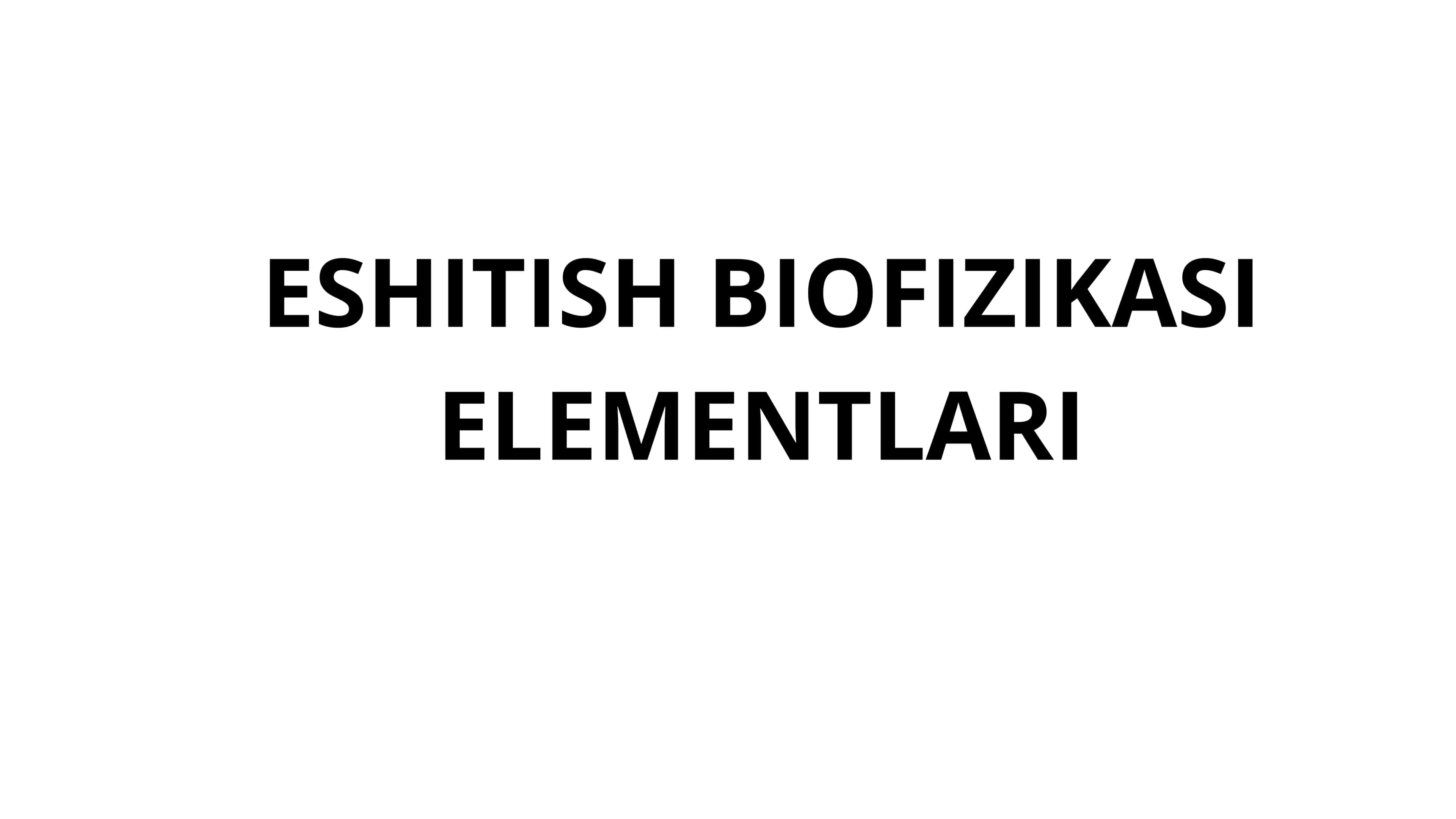 ESHITISH BIOFIZIKASI ELEMENTLARI