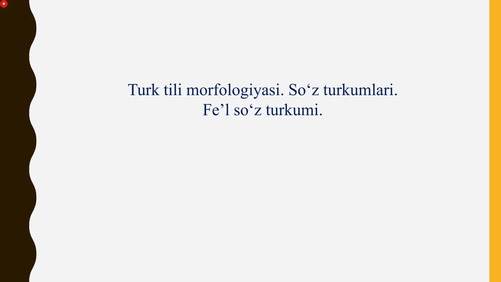 Turk tilimorfologiyasi. So‘zturkumlari. Fe’l so‘z turkumi.