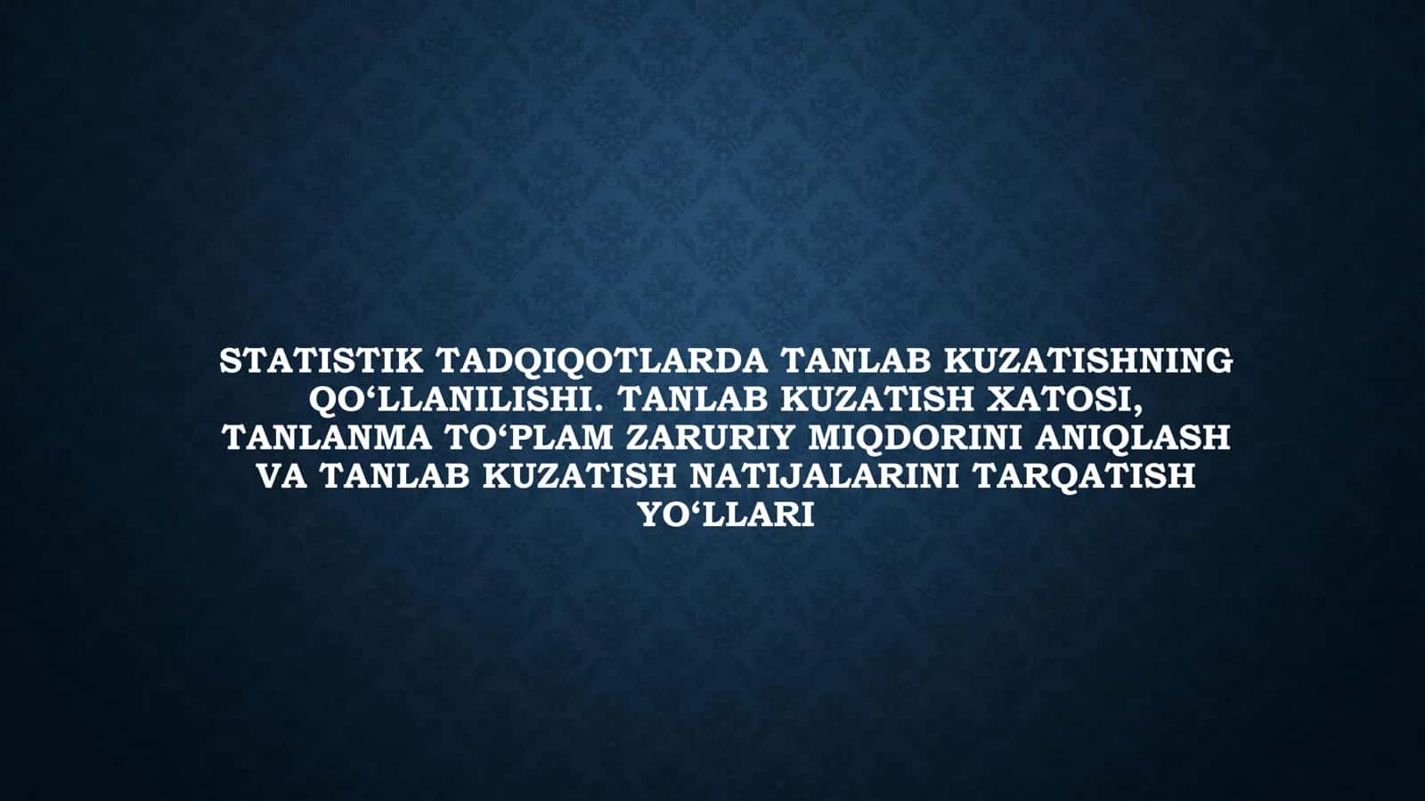 STATISTIK TADQIQOTLARDA TANLAB KUZATISHNING QO‘LLANILISHI. TANLAB KUZATISH XATOSI, TANLANMA TO‘PLAM ZARURIY MIQDORINI ANIQLASH VA TANLAB KUZATISH NATIJALARINI TARQATISH YO‘LLARI