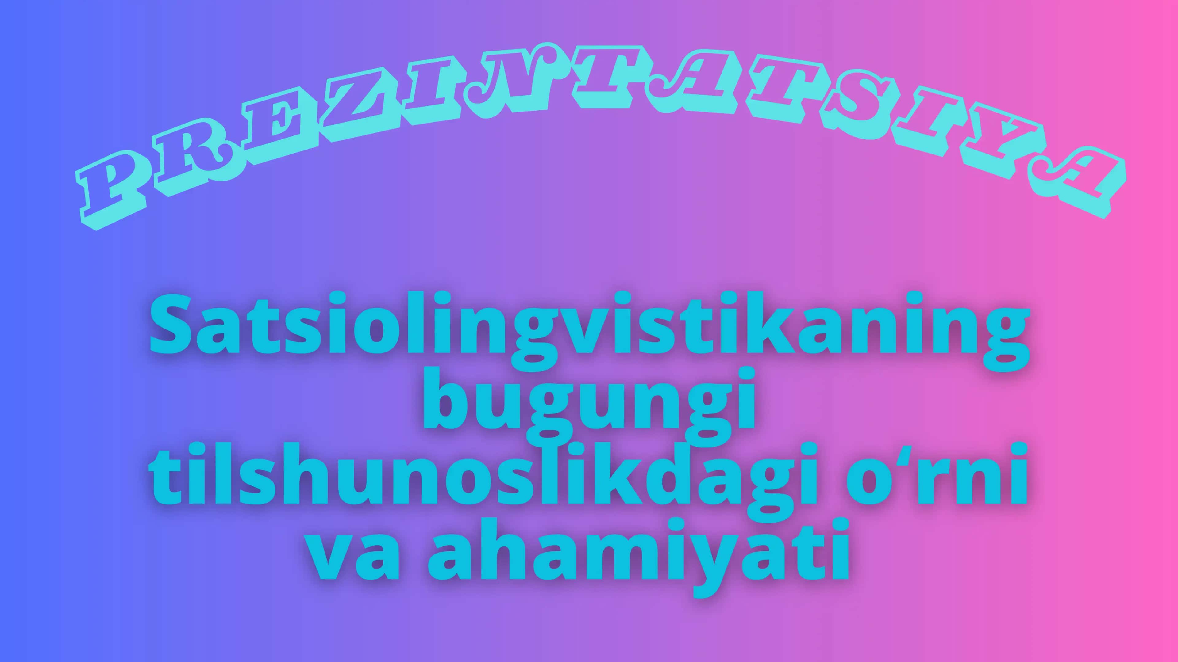 sotsiolingvistikaning bugungi tilshunoslikdagi oʻrni va ahamiyati