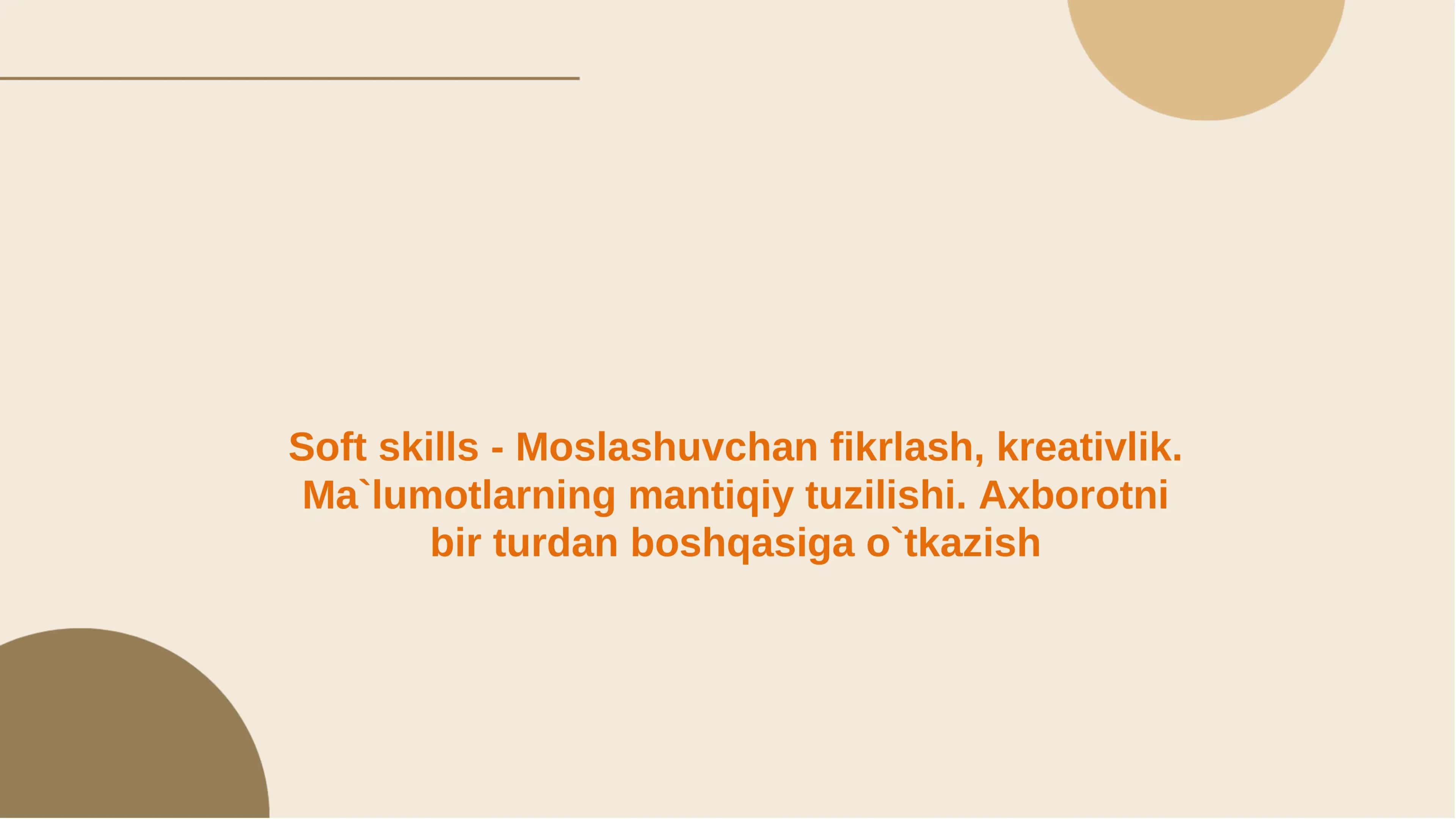 Soft skills - Moslashuvchan fikrlash, kreativlik.
Ma
`lumotlarning mantiqiy tuzilishi.