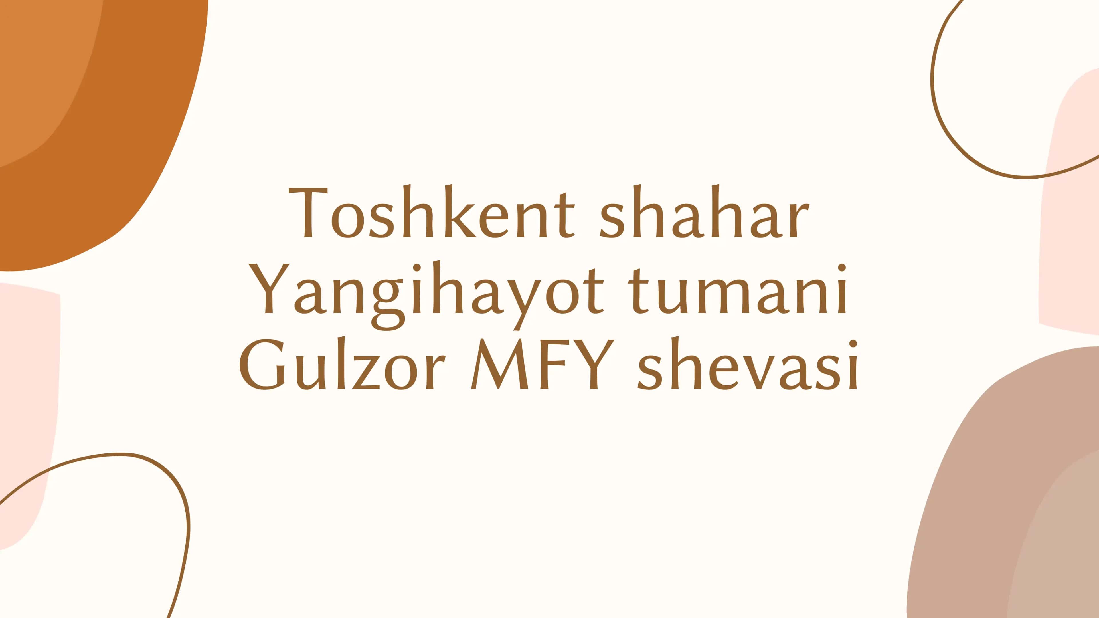 Toshkent shahar Yangihayot tumani Gulzor MFY shevasi