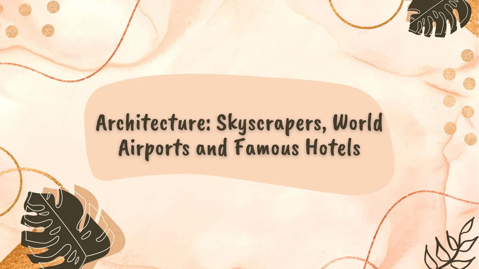 Architecture: Skyscrapers, World Airports and Famous Hotels