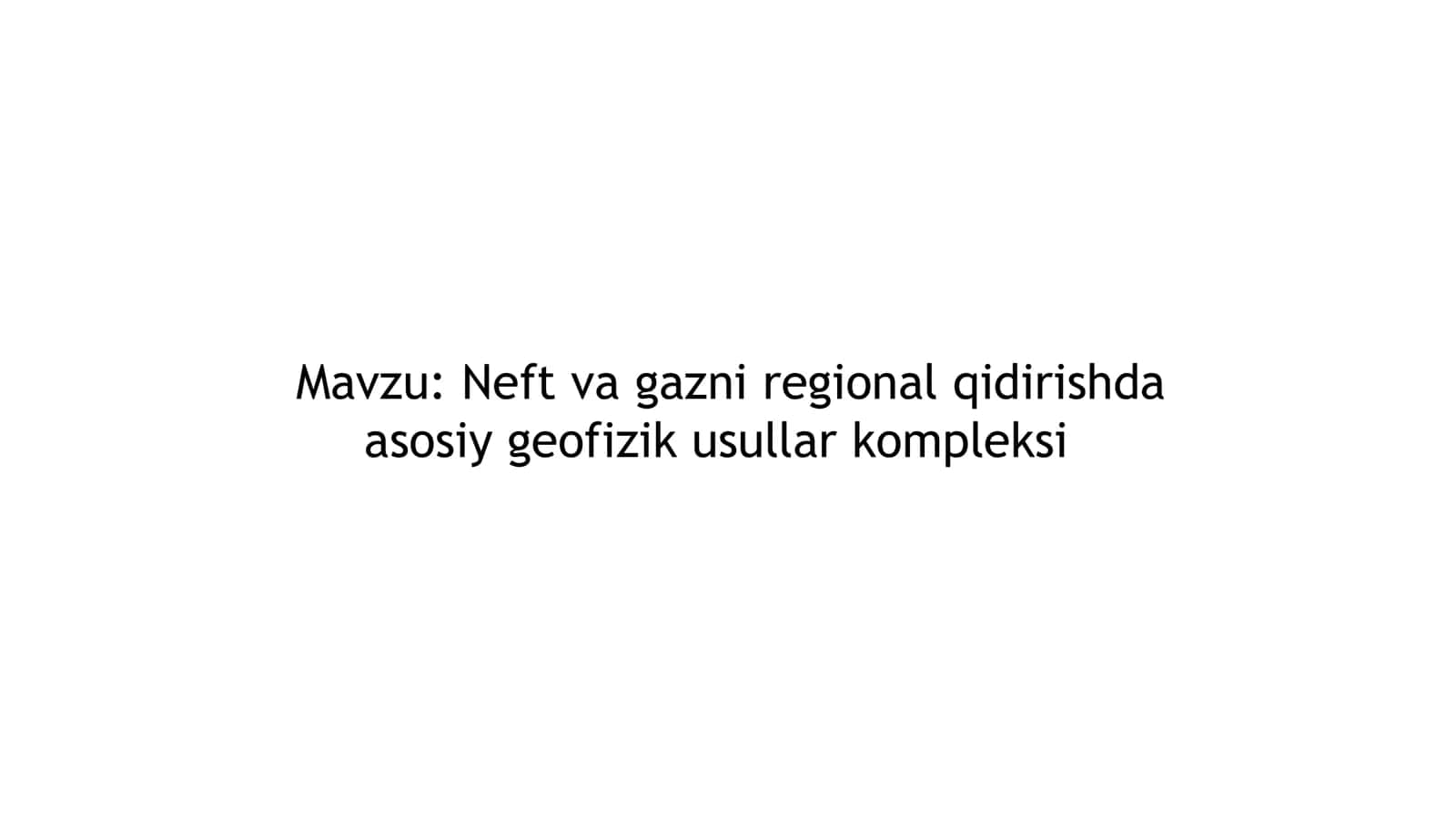 Neft va gazni regional qidirishda asosiy geofizik usullar kompleksi