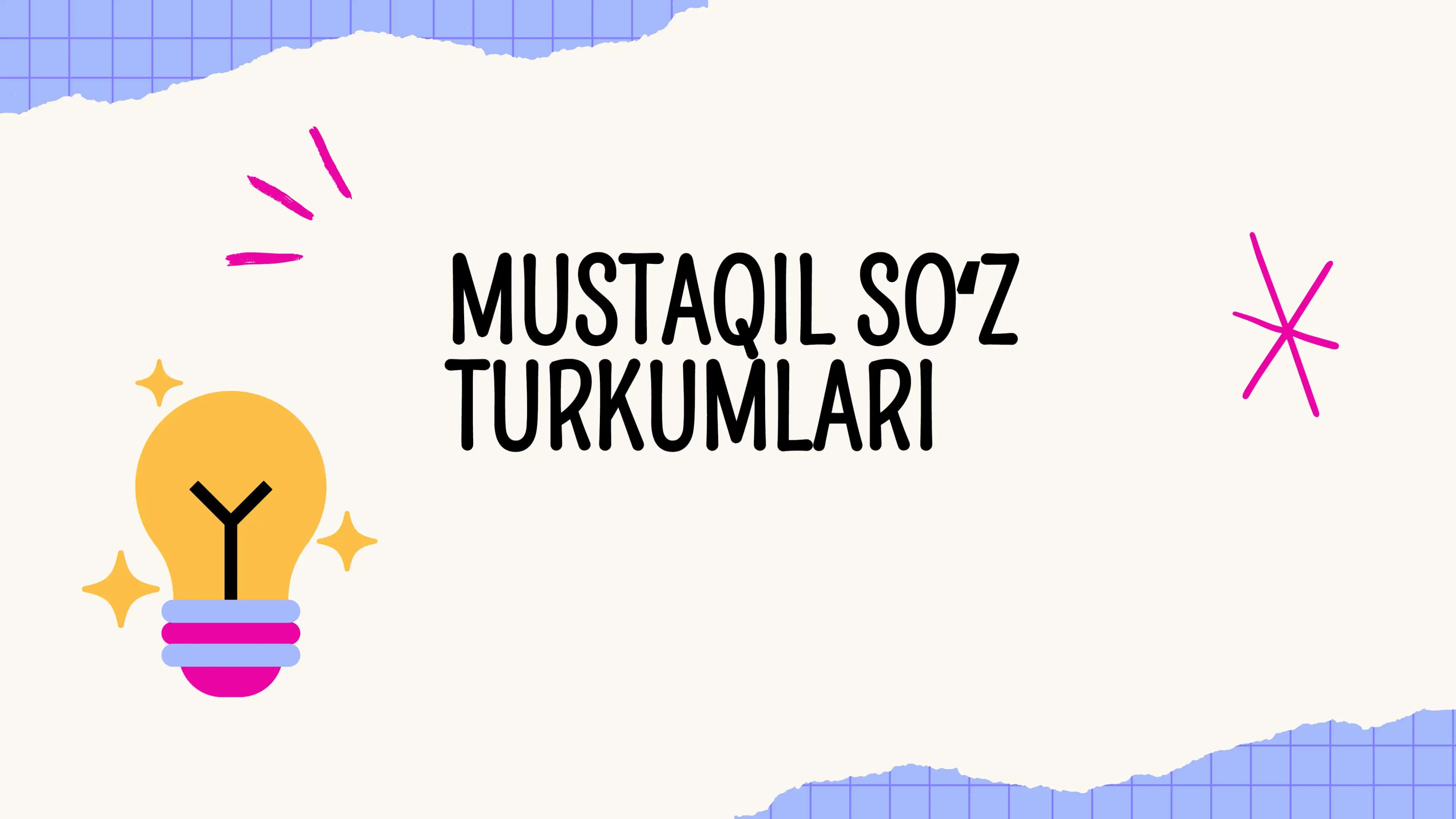 MUSTAQIL SO'Z TURKUMLARI