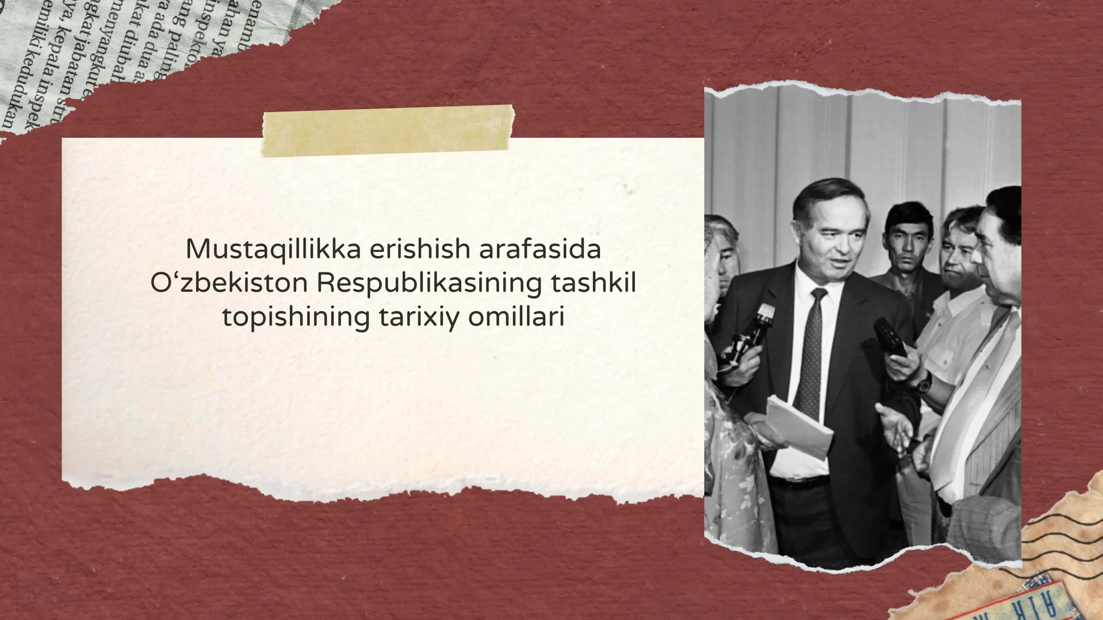 O‘zbekiston Respublikasining mustaqillikka erishish jarayoni va qatlanishi tarixiy omillari.