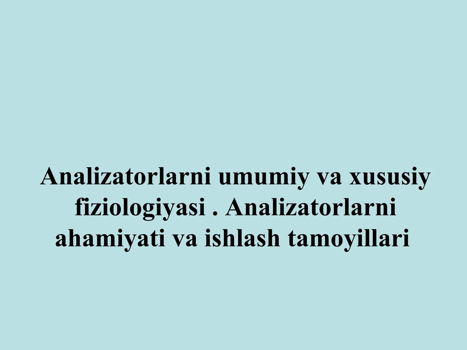 Analizatorlarni umumiy va xususiy fiziologiyasi.