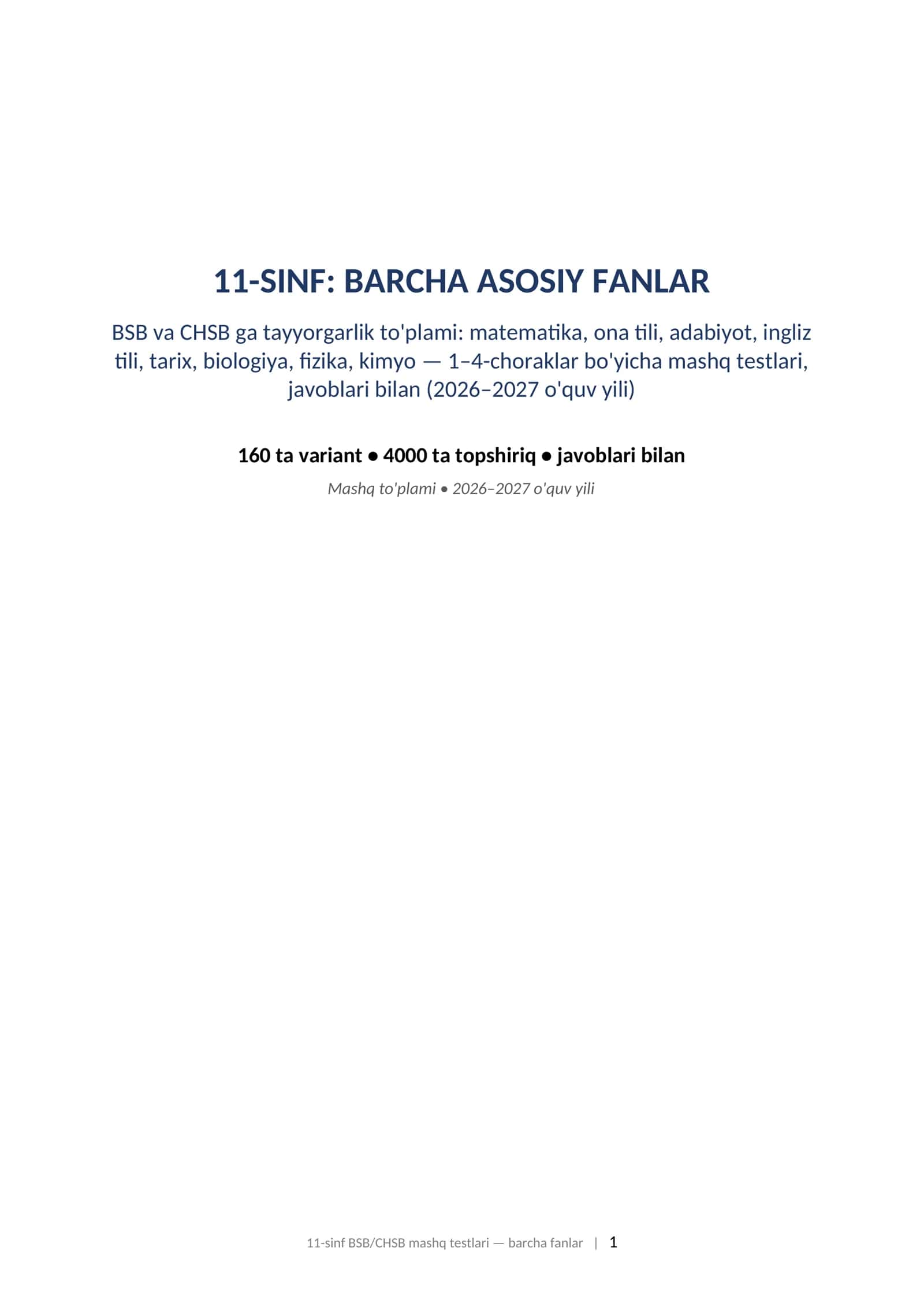 11-sinf BSB CHSB javoblari bilan barcha fanlar 1-4-chorak 2026-2027 mashq testlari. 11-SINF: BARCHA ASOSIY FANLAR BSB va CHSB ga tayyorgarlik to'plami: matematika, ona tili, adabiyot, ingliz tili, tarix, biologiya, fizika, kimyo — 1–4-choraklar bo'yicha mashq testlari, javoblari bilan (2026–2027 o'quv yili)