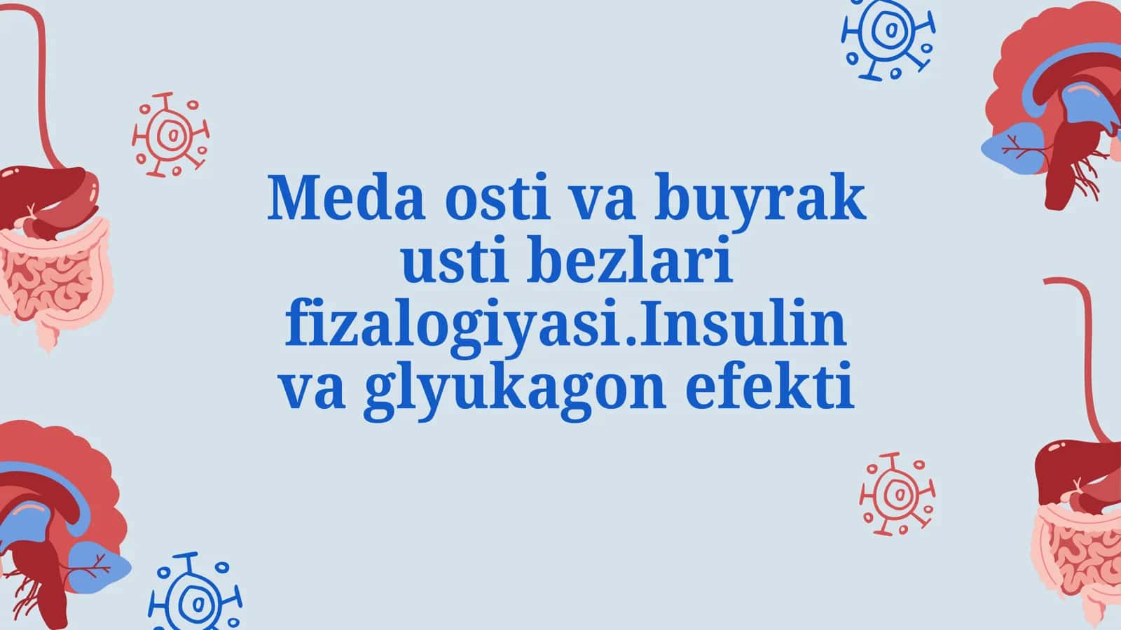 Meda osti va buyrak usti bezlari fizalogiyasi.Insulin va glyukagon efekti