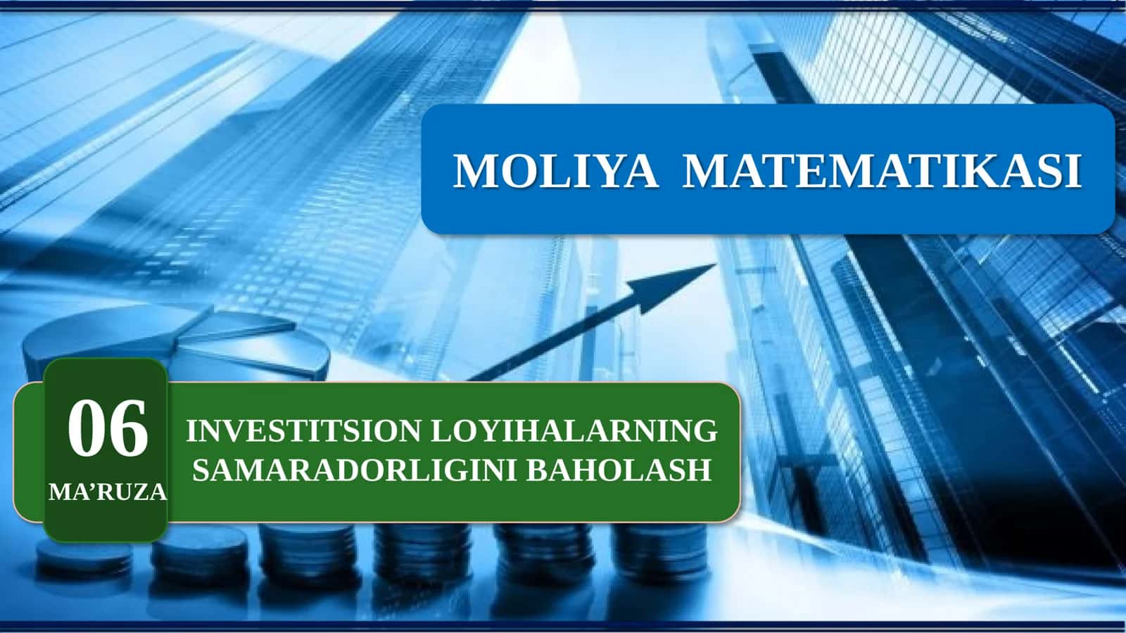 MOLIYA MATEMATIKASI: INVESTITSION LOYIHALARNING SAMARADORLIGINI BAHOLASH