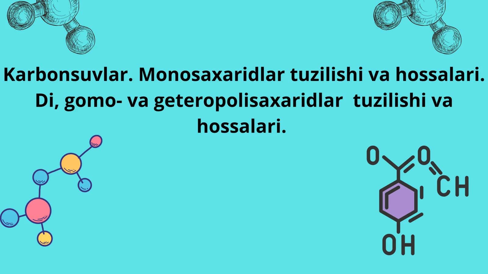Karbonsuvlar. Monosaxaridlar tuzilishi va hossalari. Di, gomo- va geteropolisaxaridlar tuzilishi va hossalari.