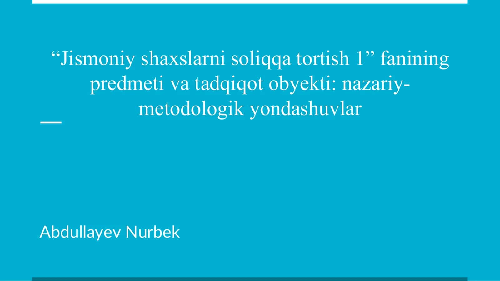 Jismoniy shaxslarni soliqqa tortish 1” fanining predmeti va tadqiqot obyekti: nazariy-metodologik yondashuvlar