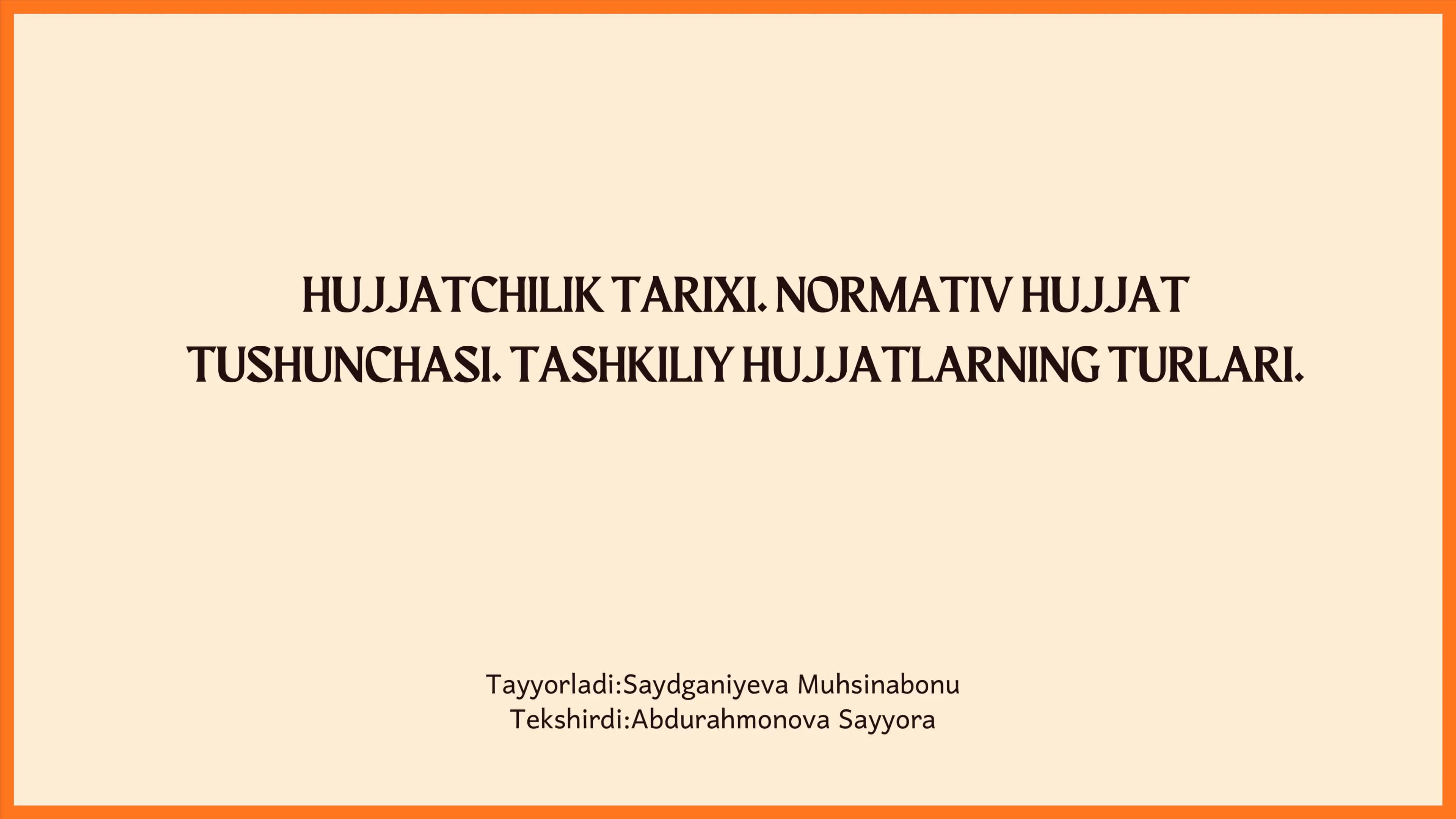 Hujjatchilik Tarixi. Normativ Hujjat Tushunchasi. Tashkiliy Hujjatların Turlari.