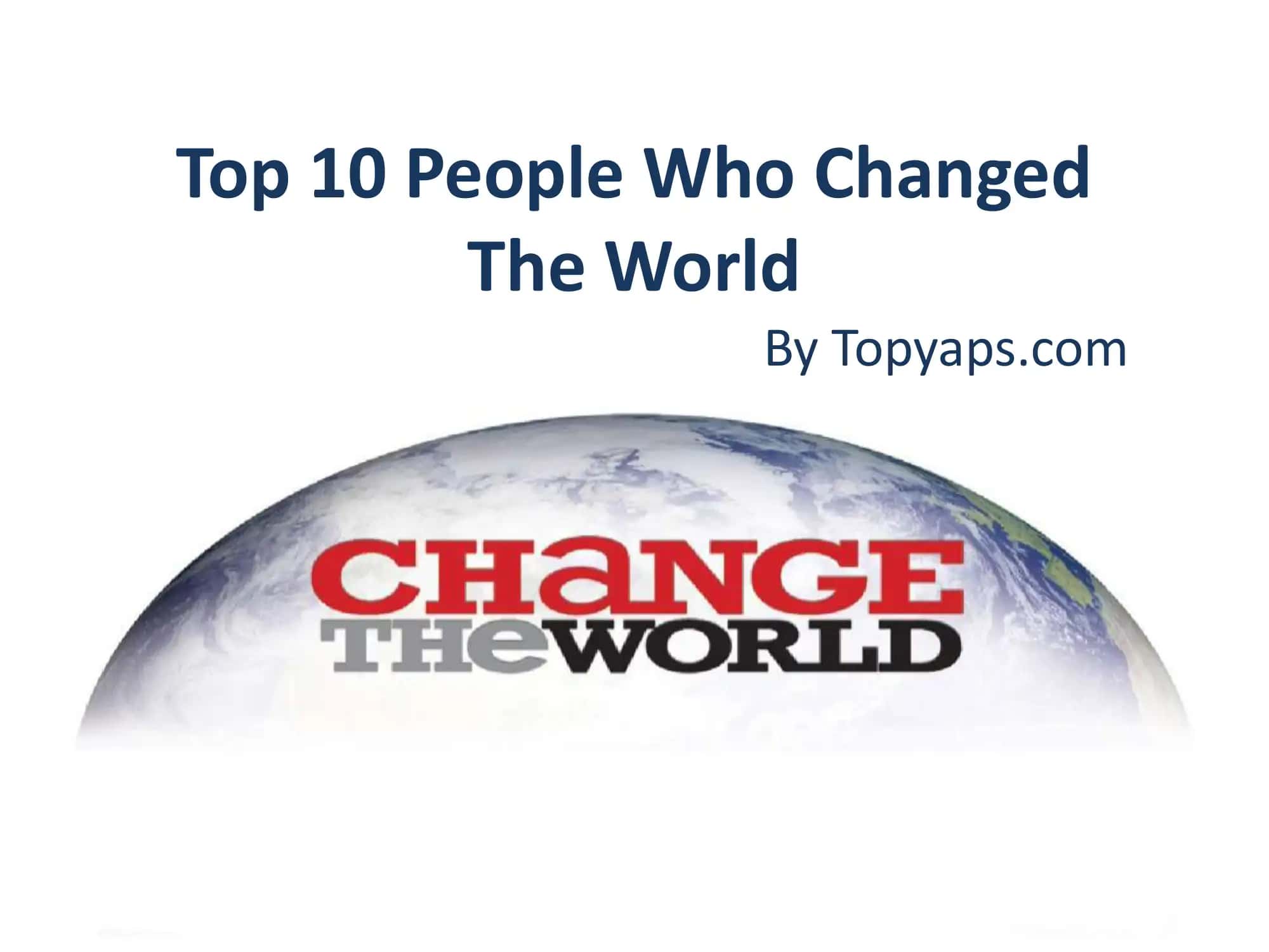 Top 10 People Who Changed