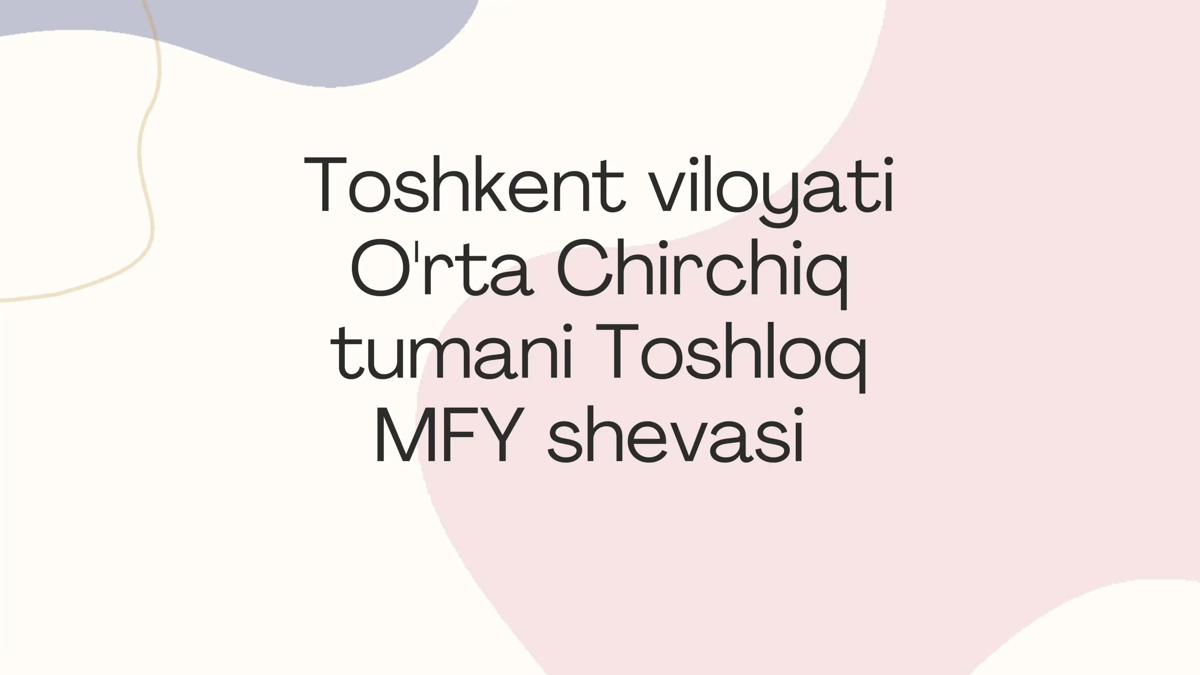 Toshkent viloyati O'rta Chirchiq tumani Toshloq MFY shevasi