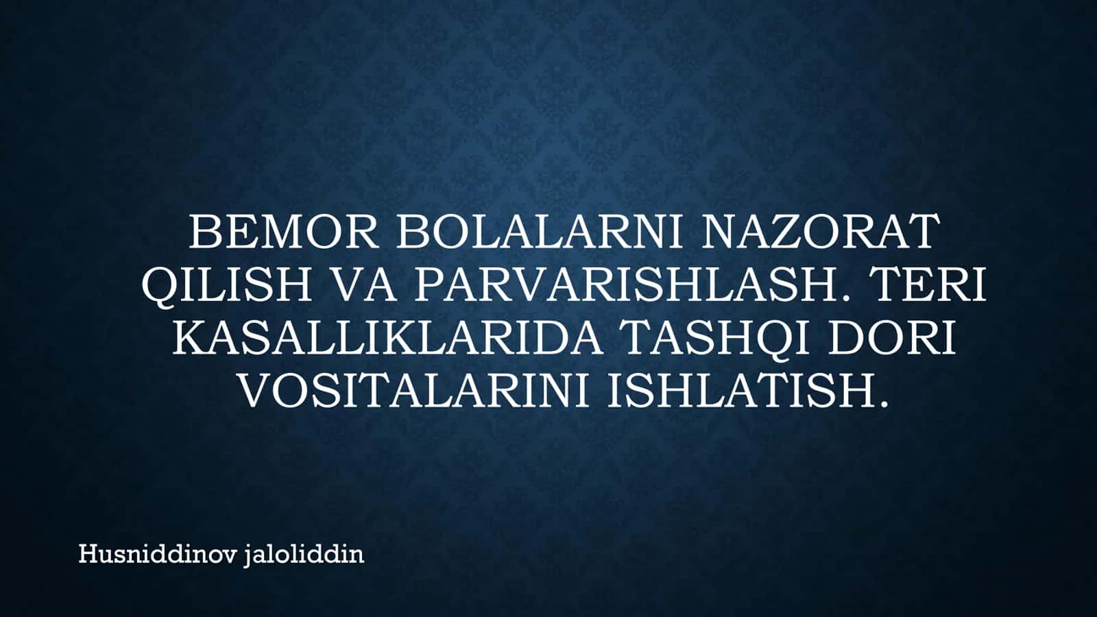 BEMOR BOLALARNI NAZORAT QILISH VA PARVARISHLASH. TERI KASALLIKLARIDA TASHQI DORI VOSITALARINI ISHLATISH