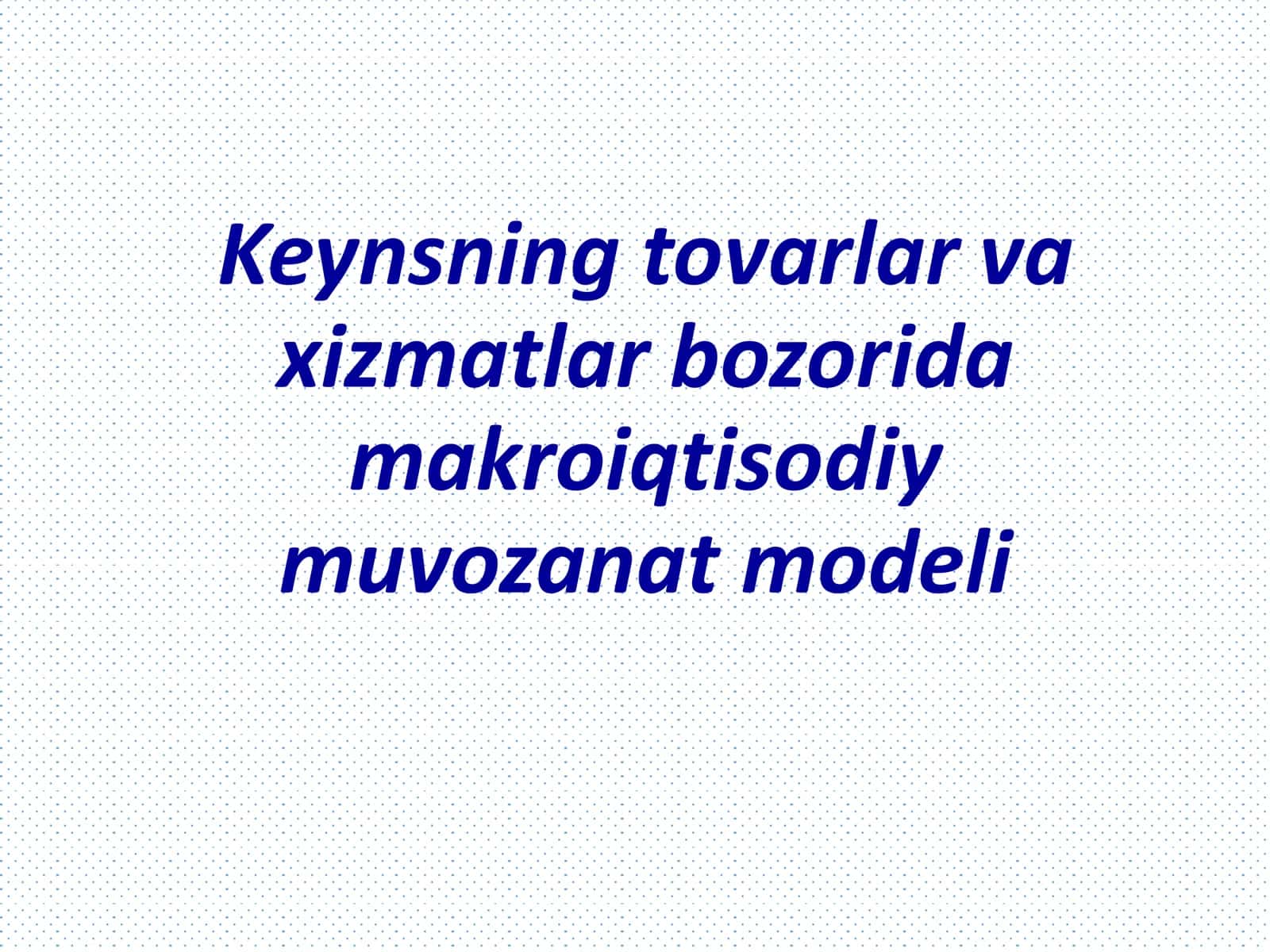 Keynsning tovarlar va xizmatlar bozorida makroiqtisodiy muvozanat modeli