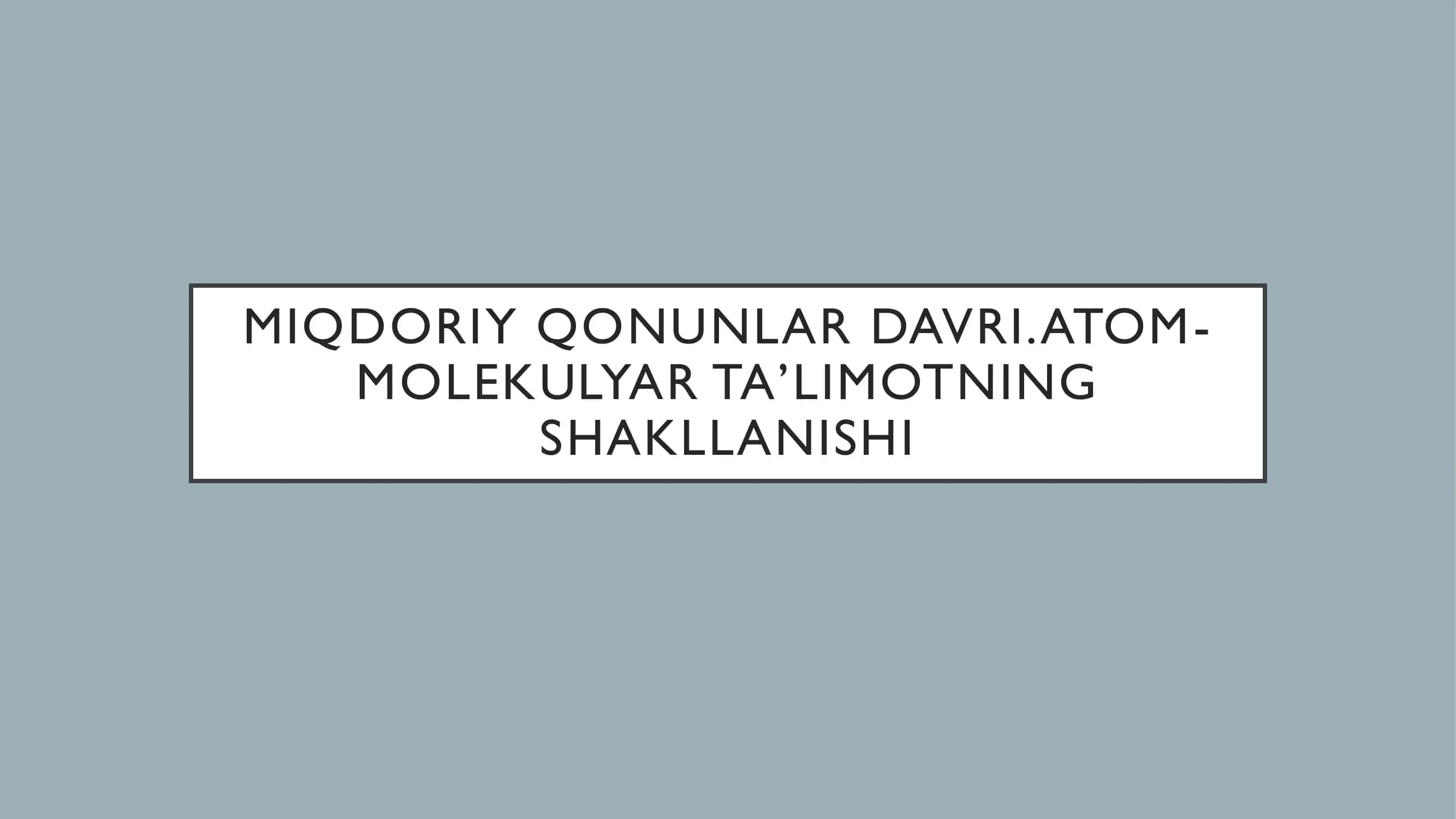 MIQDORIY QONUNLAR DAVRI.ATOM-MOLEKULYAR TA’LIMOTNING SHAKLLANISHI