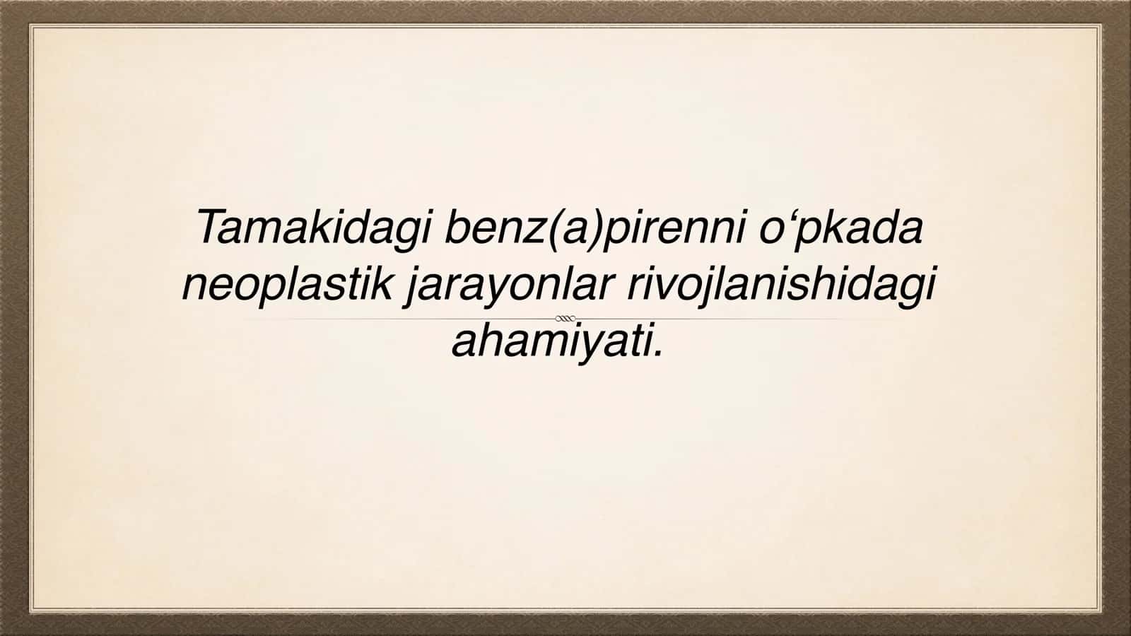 Tamakidagi benz(a)pirenni o‘pkada neoplastik jarayonlar rivojlanishidagi ahamiyati.