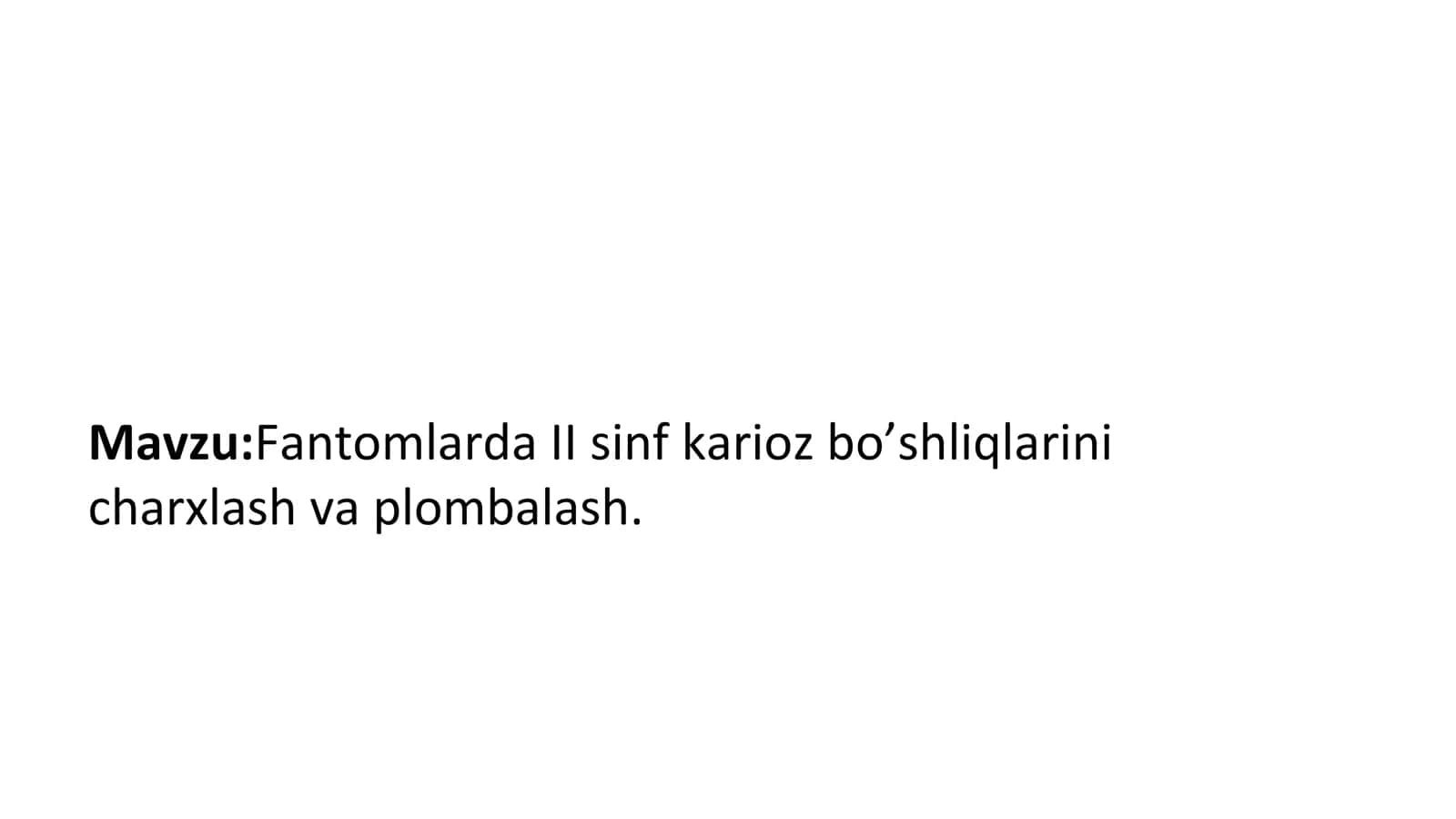 Fantomlarda II sinf karioz bo’shliqlarini charxlash va plombalash.