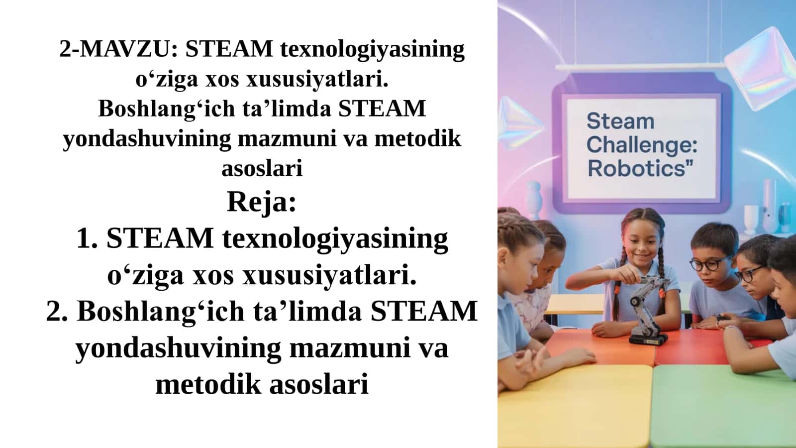 STEAM texnologiyasining o‘ziga xos xususiyatlari. Boshlang‘ich ta’limda STEAM yondashuvining mazmuni va metodik asoslari