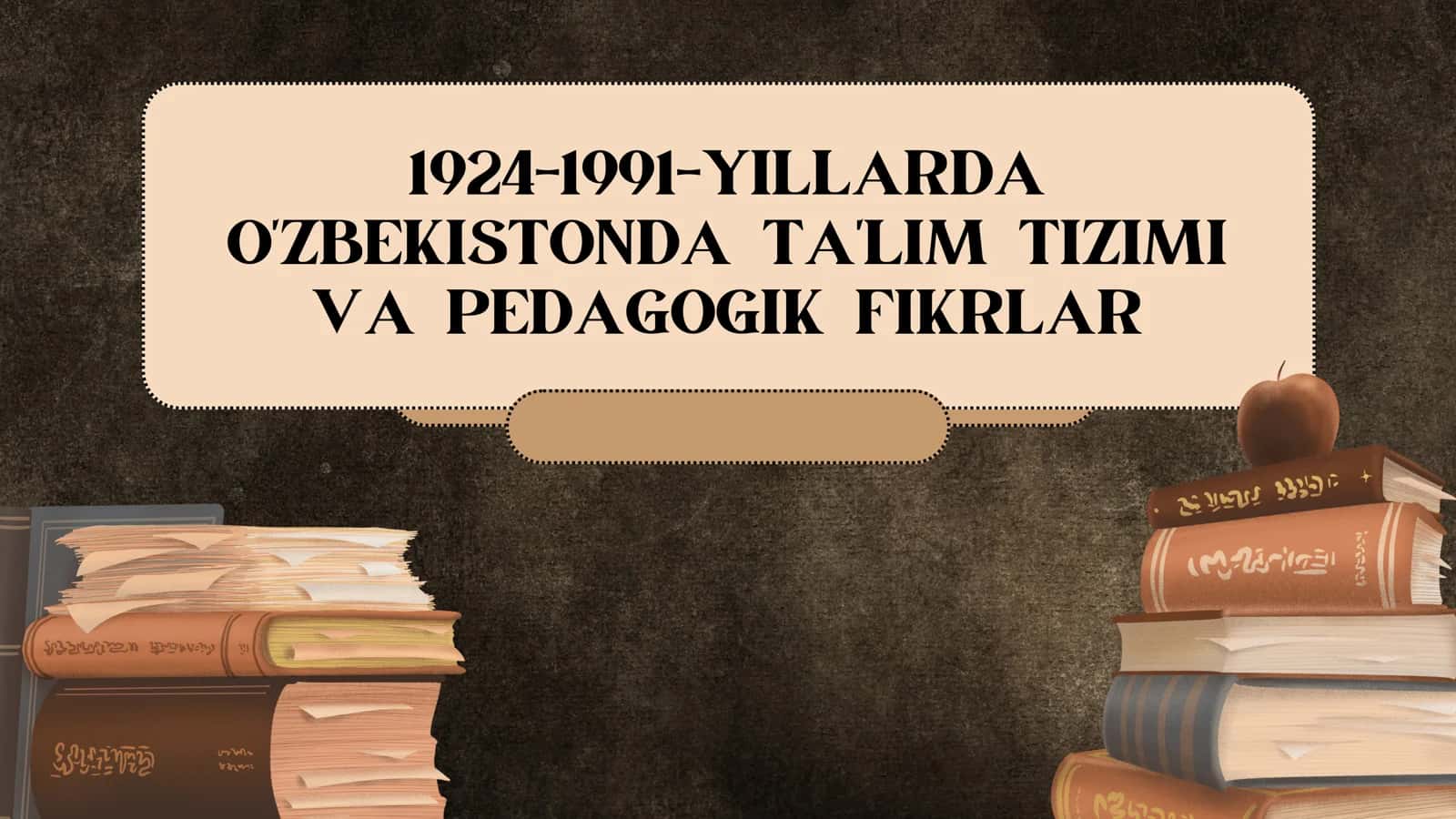 1924-1991-YILLARDA O'ZBEKISTONDA TA'LIM TIZIMI VA PEDAGOGIK FIKRLAR