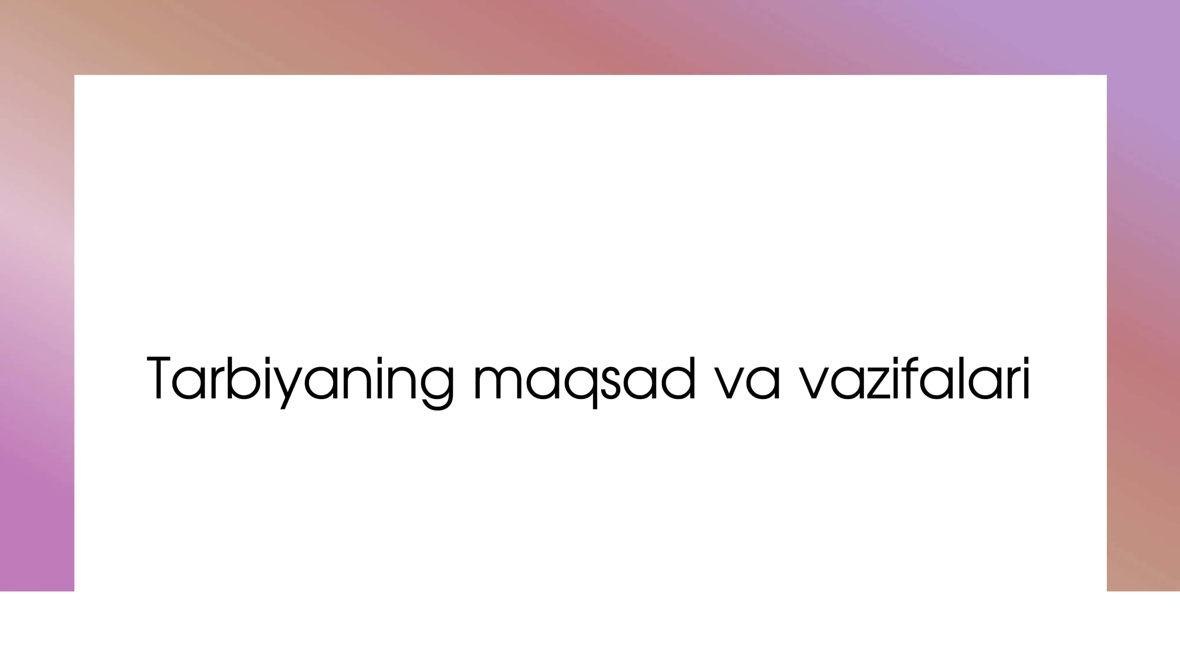 Tarbiyaning maqsad va vazifalari