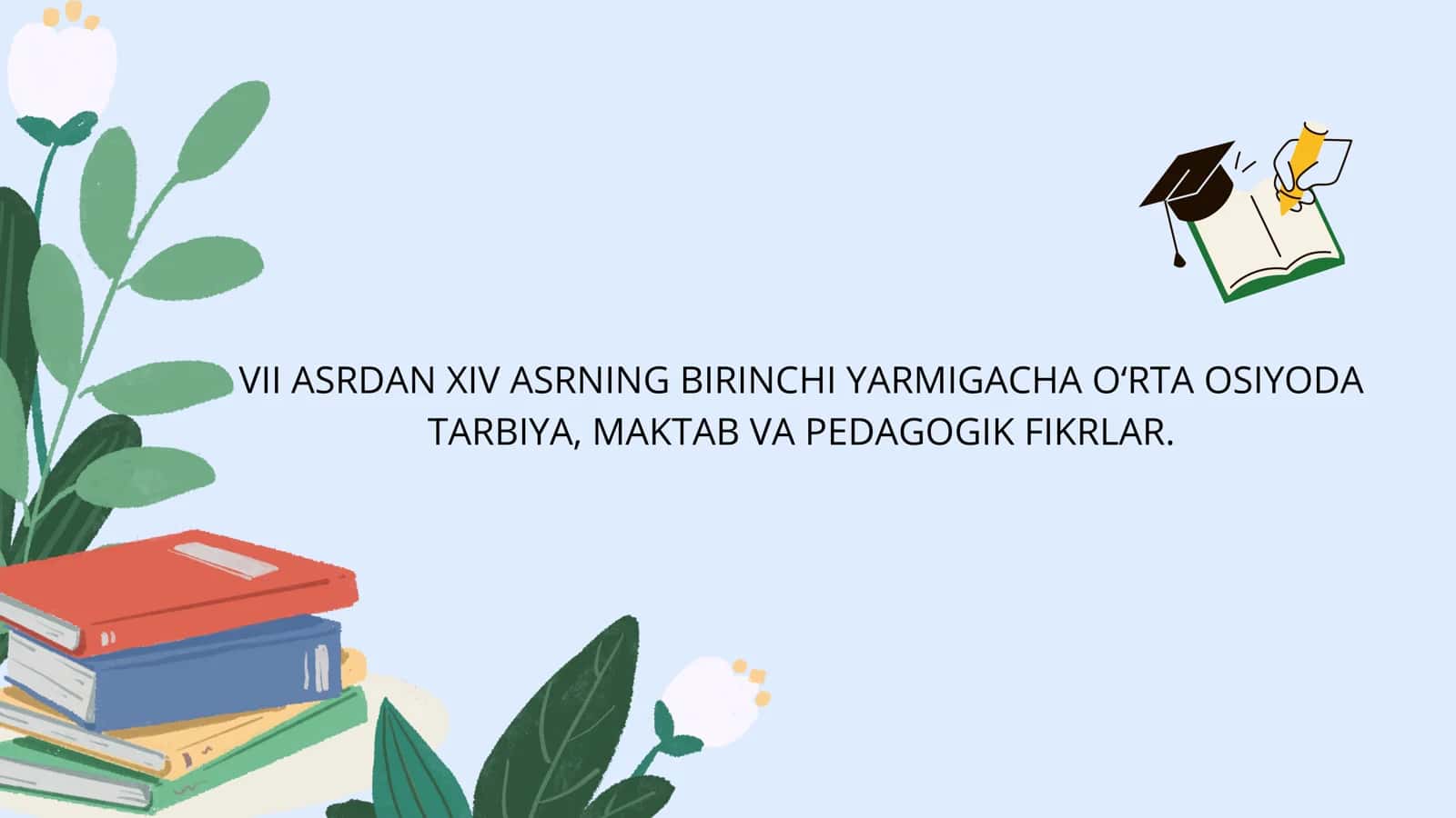 VII ASRDAN XIV ASRNING BIRINCHI YARMIGACHA O‘RTA OSIYODA TARBIYA, MAKTAB VA PEDAGOGIK FIKRLAR.